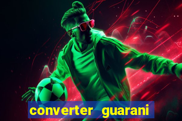 converter guarani em reais